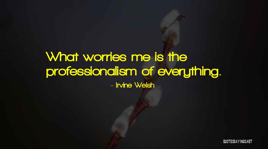 Professionalism Quotes By Irvine Welsh Professionalism Quotes By Irvine Welsh
