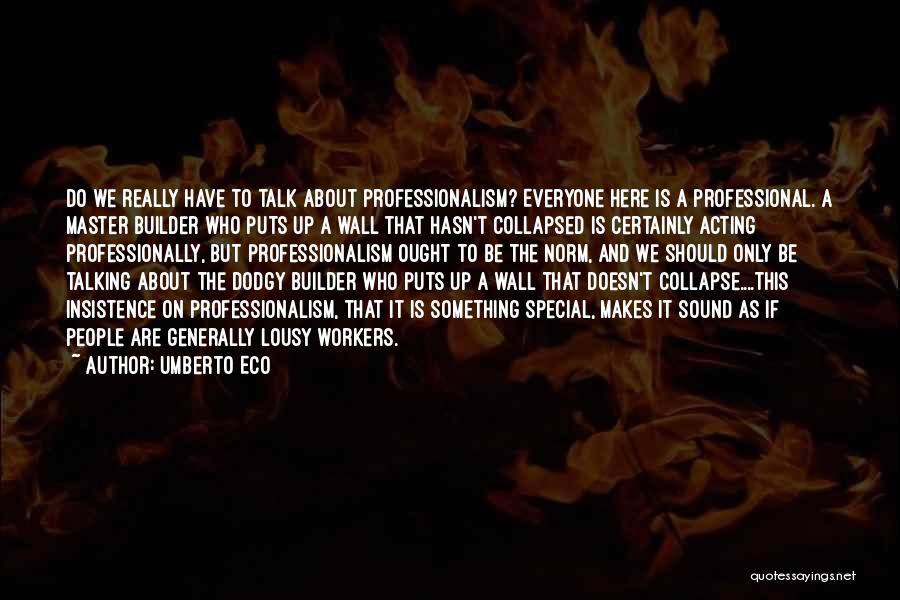 Professionalism Quotes By Umberto Eco