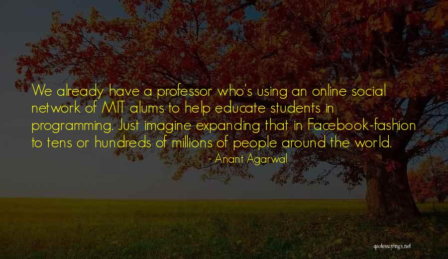 Professor Who Quotes By Anant Agarwal Professor Who Quotes By Anant Agarwal