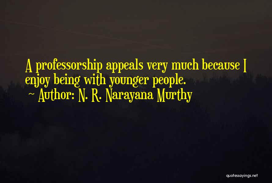 Professorship Quotes By N. R. Narayana Murthy