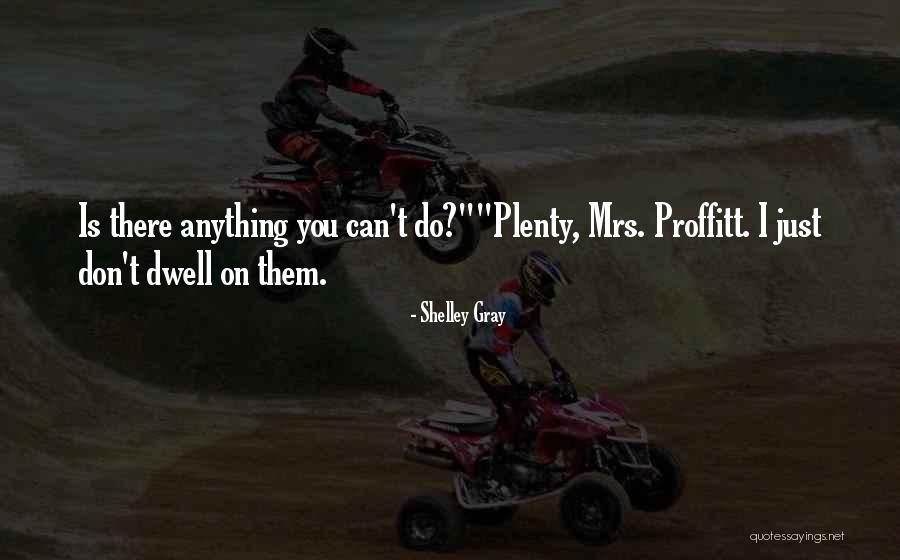 Proffitt Quotes By Shelley Gray Proffitt Quotes By Shelley Gray