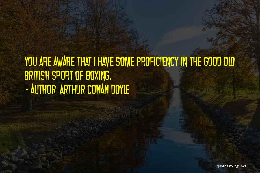 Proficiency Quotes By Arthur Conan Doyle