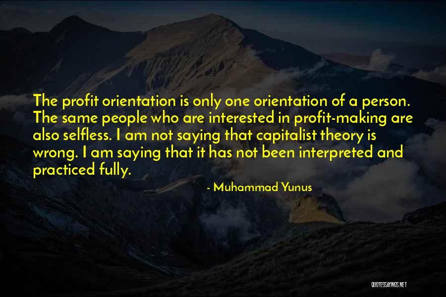 Profit Theory Quotes By Muhammad Yunus Profit Theory Quotes By Muhammad Yunus