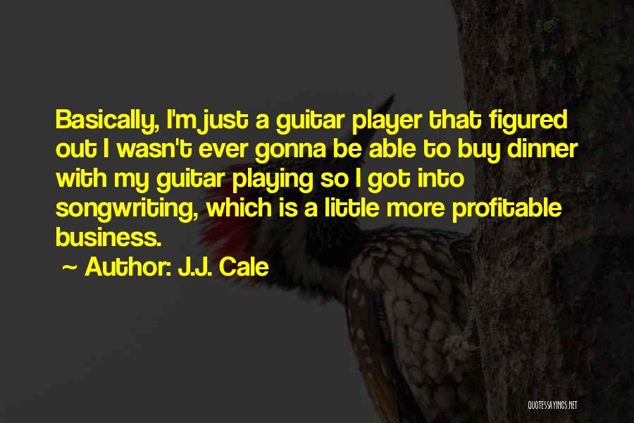 Profitable Business Quotes By J.J. Cale