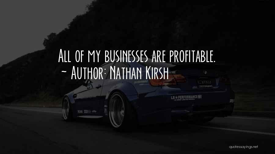 Profitable Businesses Quotes By Nathan Kirsh