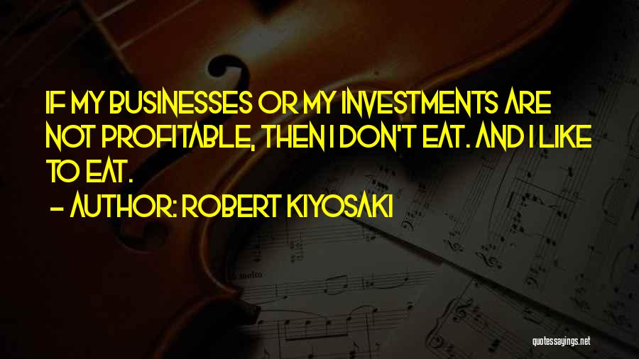 Profitable Businesses Quotes By Robert Kiyosaki