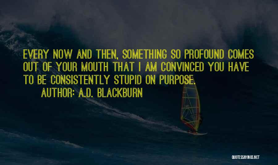 Profound But Stupid Quotes By A.D. Blackburn