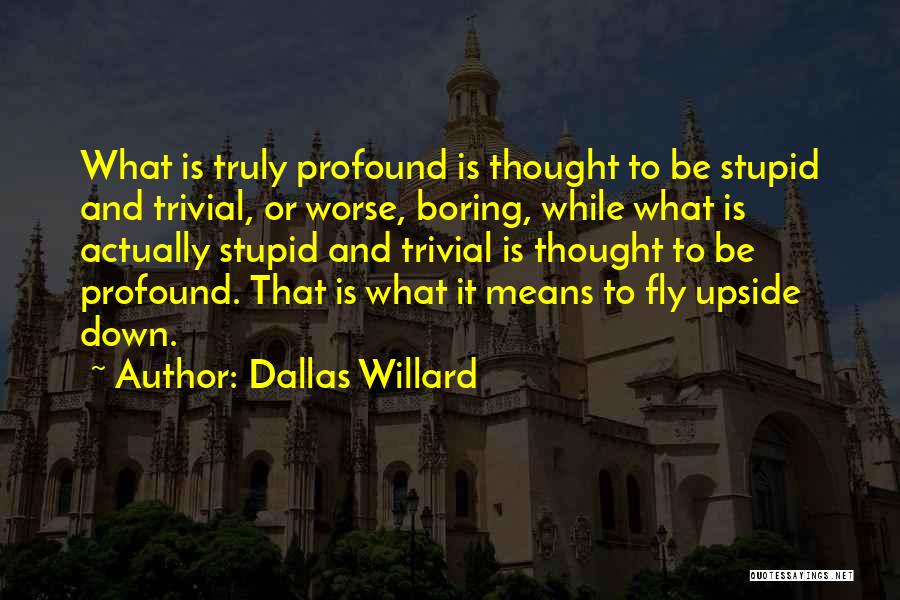 Profound But Stupid Quotes By Dallas Willard