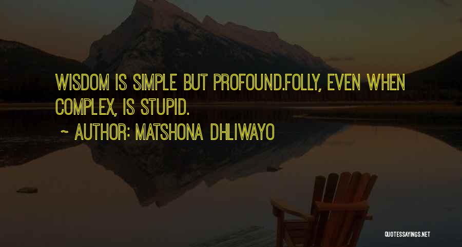 Profound But Stupid Quotes By Matshona Dhliwayo