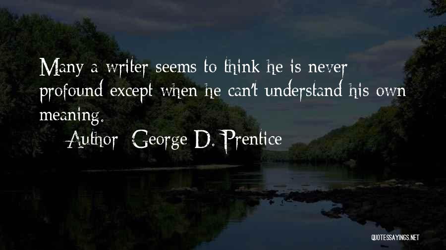 Profound Meaning Quotes By George D. Prentice