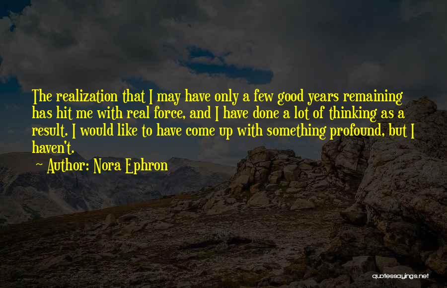 Profound Thinking Quotes By Nora Ephron