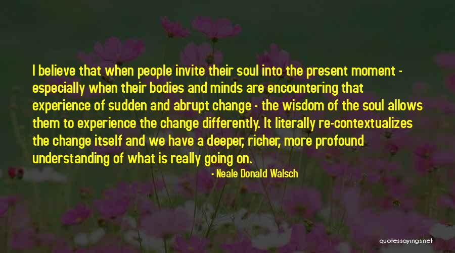 Profound Wisdom Quotes By Neale Donald Walsch Profound Wisdom Quotes By Neale Donald Walsch