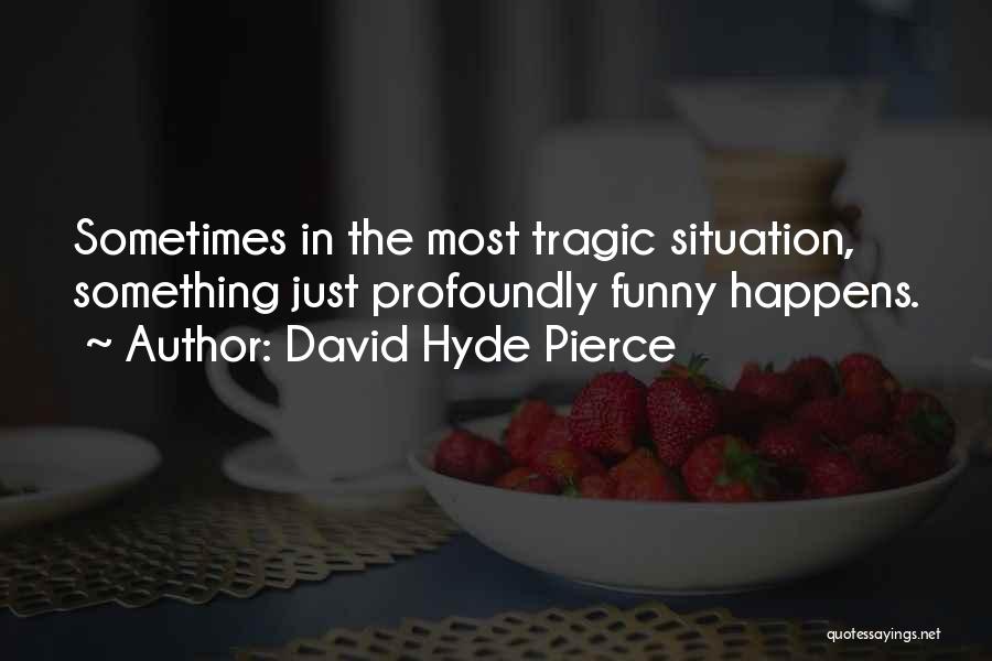 Profoundly Funny Quotes By David Hyde Pierce