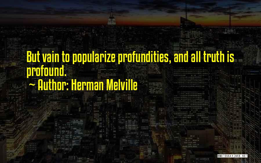 Profundities Quotes By Herman Melville