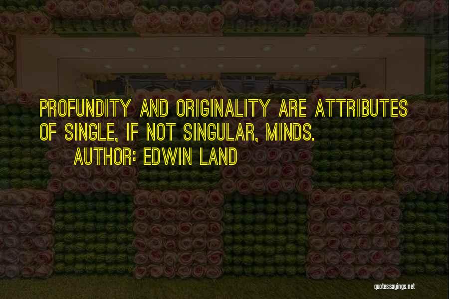 Profundity Quotes By Edwin Land