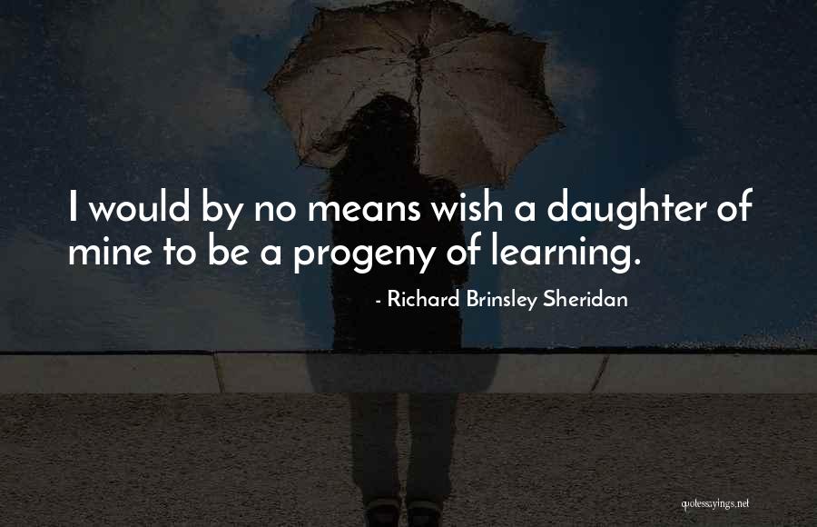 Progeny Quotes By Richard Brinsley Sheridan