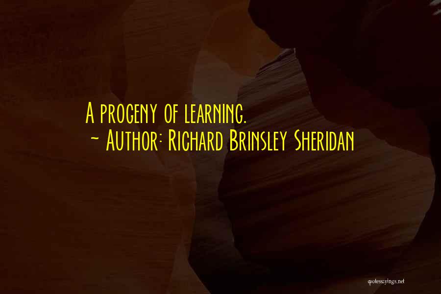 Progeny Quotes By Richard Brinsley Sheridan