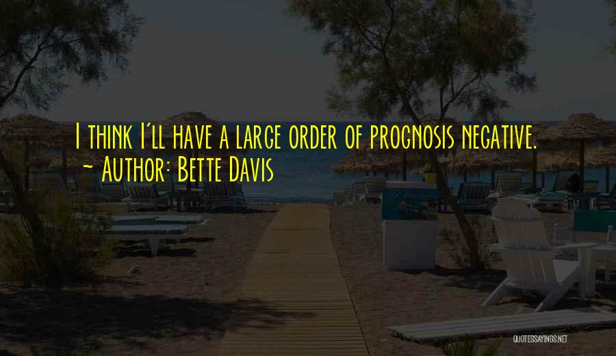 Prognosis Negative Quotes By Bette Davis