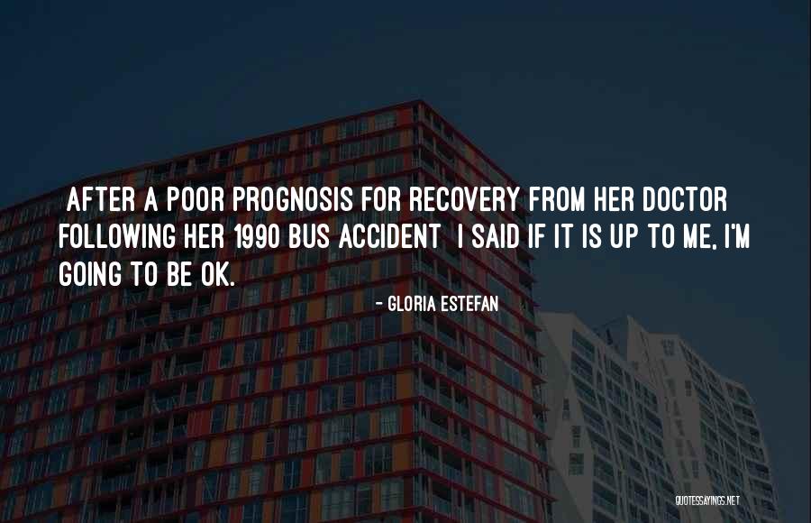 Prognosis Quotes By Gloria Estefan Prognosis Quotes By Gloria Estefan