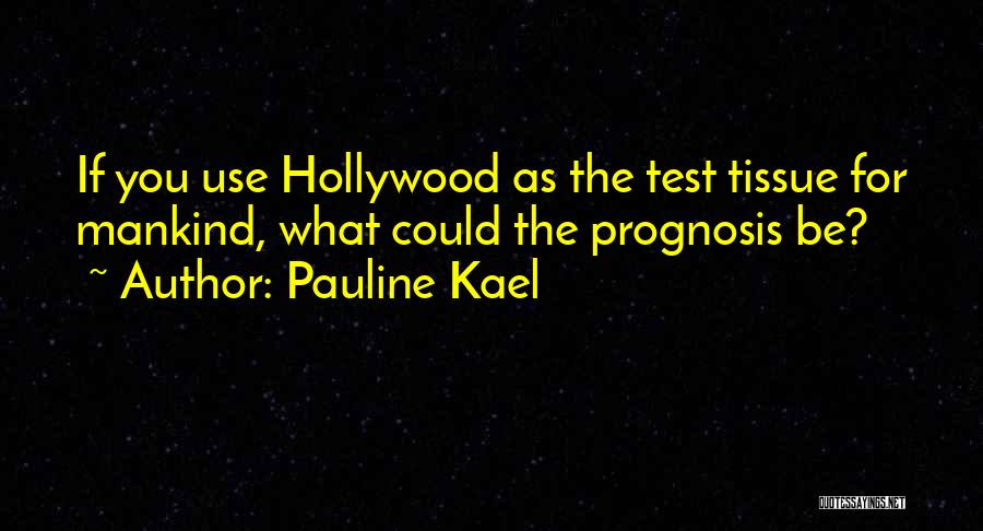 Prognosis Quotes By Pauline Kael