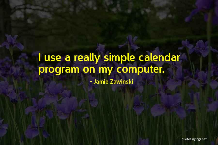 Program Quotes By Jamie Zawinski Program Quotes By Jamie Zawinski