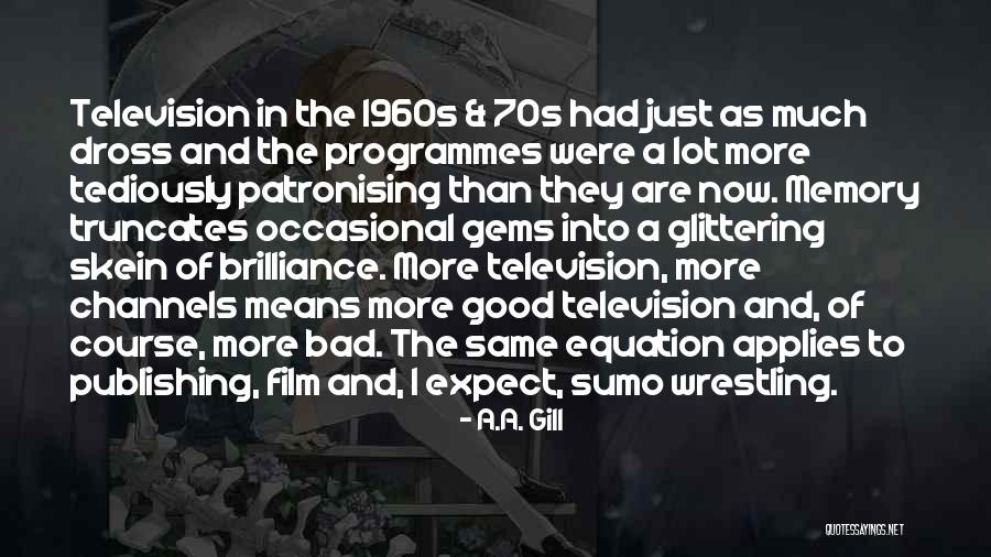 Programmes Television Quotes By A.A. Gill Programmes Television Quotes By A.A. Gill
