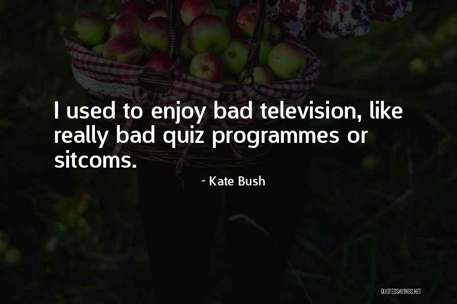 Programmes Television Quotes By Kate Bush Programmes Television Quotes By Kate Bush