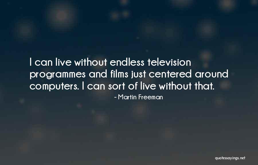 Programmes Television Quotes By Martin Freeman Programmes Television Quotes By Martin Freeman