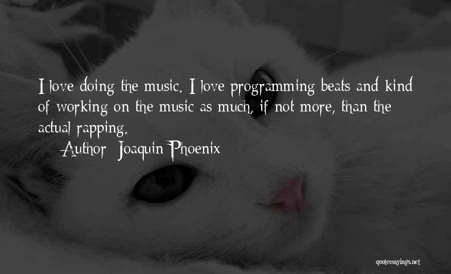 Programming And Love Quotes By Joaquin Phoenix