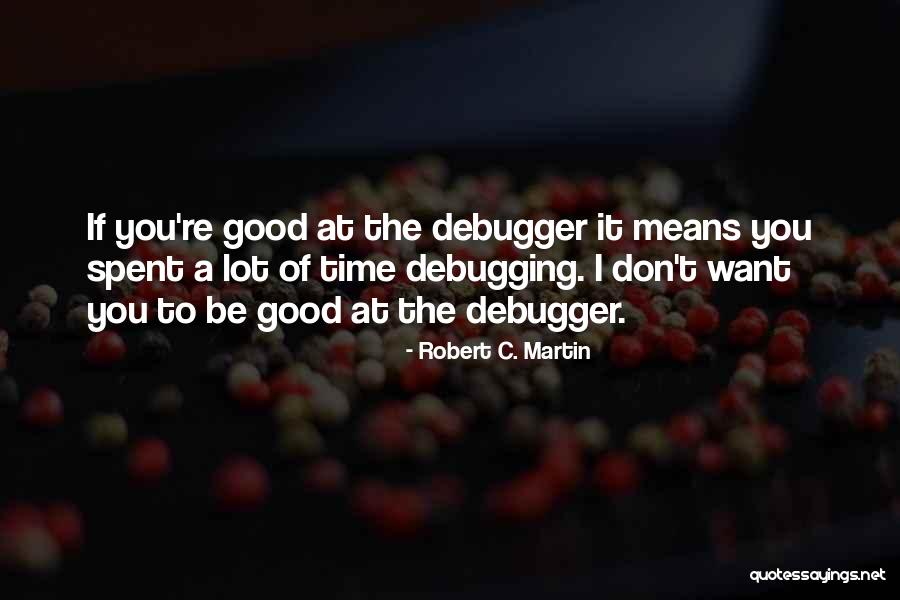 Programming Debugging Quotes By Robert C. Martin Programming Debugging Quotes By Robert C. Martin
