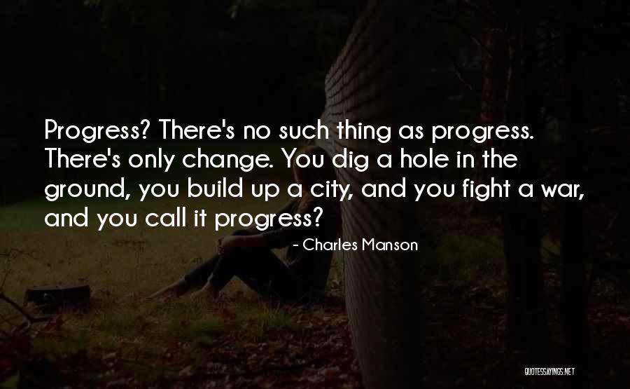 Progress And Change Quotes By Charles Manson Progress And Change Quotes By Charles Manson