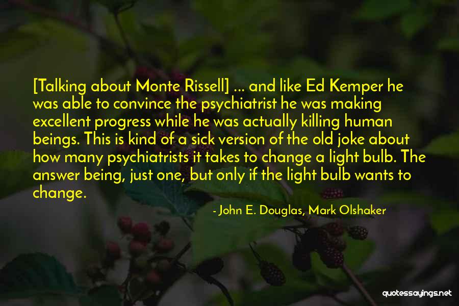 Progress And Change Quotes By John E. Douglas, Mark Olshaker Progress And Change Quotes By John E. Douglas, Mark Olshaker