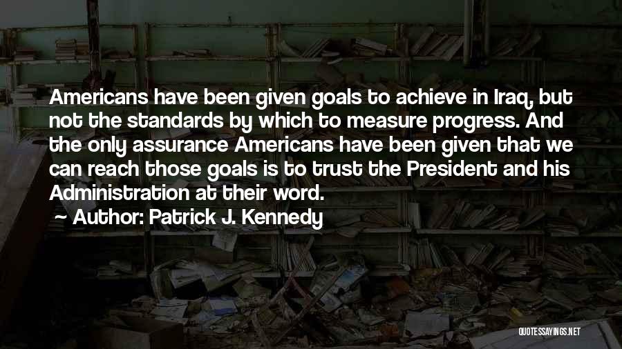 Progress And Goals Quotes By Patrick J. Kennedy