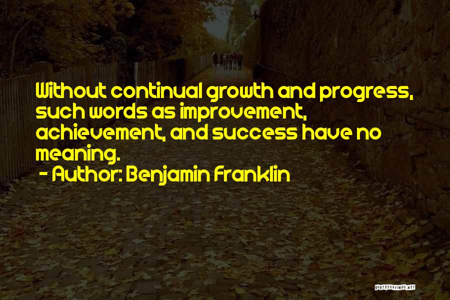 Progress And Growth Quotes By Benjamin Franklin