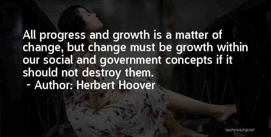 Progress And Growth Quotes By Herbert Hoover