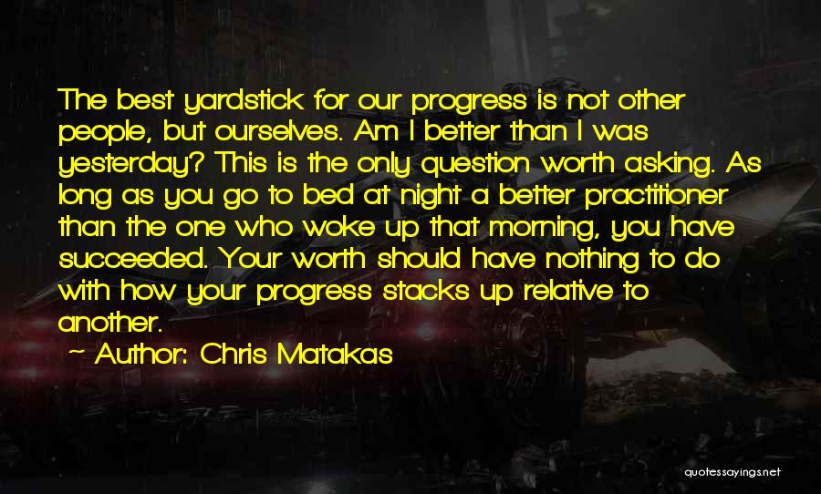 Progress Improvement Quotes By Chris Matakas