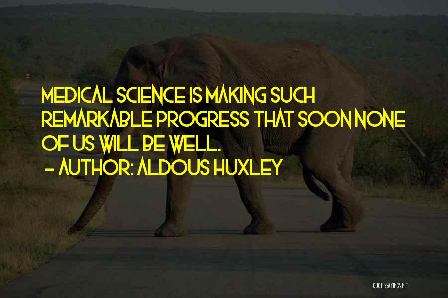 Progress In Medicine Quotes By Aldous Huxley