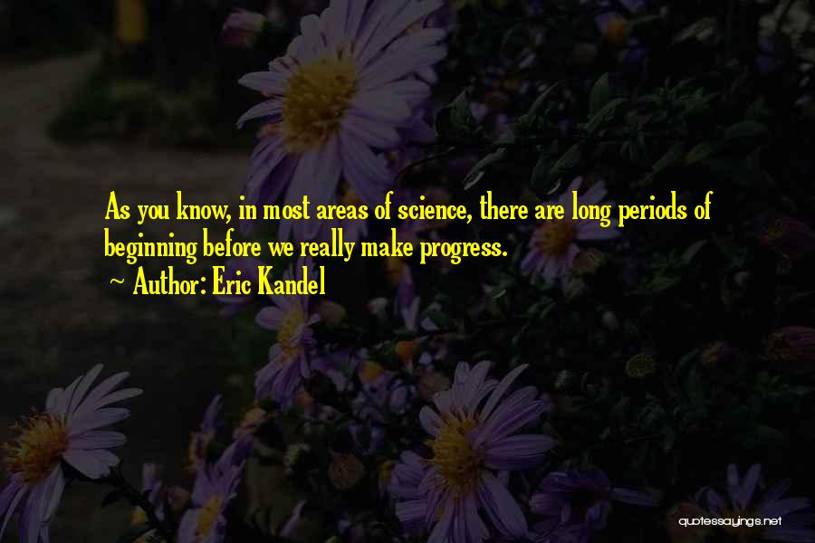 Progress In Science Quotes By Eric Kandel