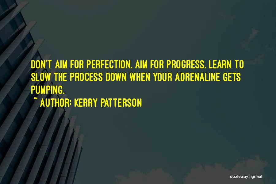 Progress Is A Slow Process Quotes By Kerry Patterson