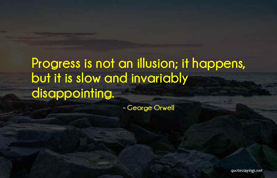 Progress Is Slow Quotes By George Orwell Progress Is Slow Quotes By George Orwell