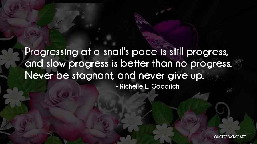 Progress Is Slow Quotes By Richelle E. Goodrich Progress Is Slow Quotes By Richelle E. Goodrich
