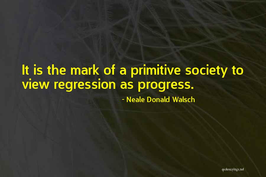 Progress Of Society Quotes By Neale Donald Walsch Progress Of Society Quotes By Neale Donald Walsch