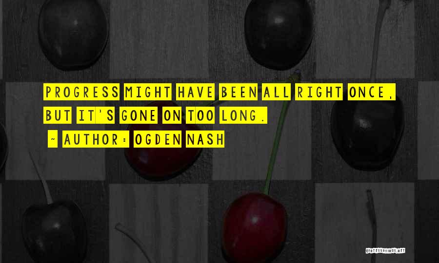 Progress Quotes By Ogden Nash