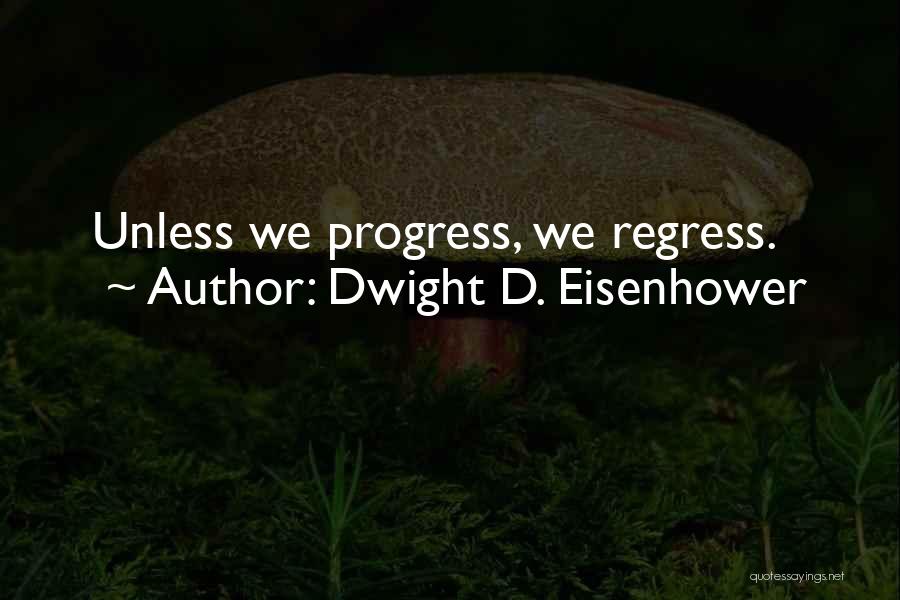 Progress Regress Quotes By Dwight D. Eisenhower