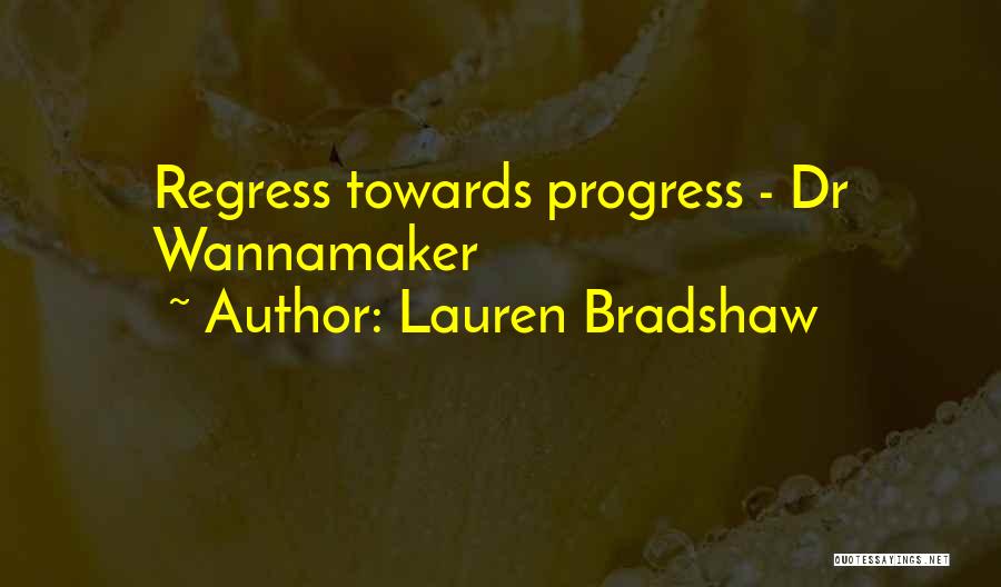 Progress Regress Quotes By Lauren Bradshaw