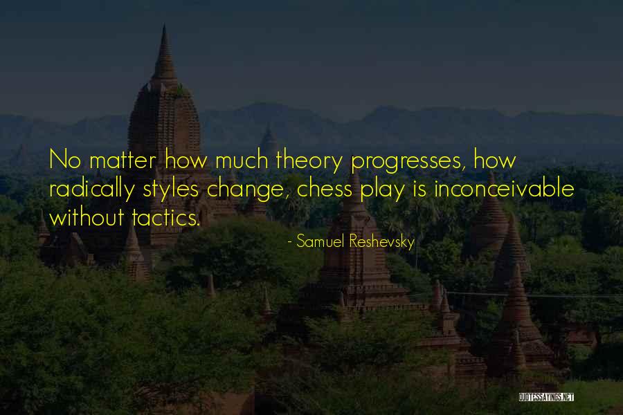 Progress Theory Quotes By Samuel Reshevsky Progress Theory Quotes By Samuel Reshevsky