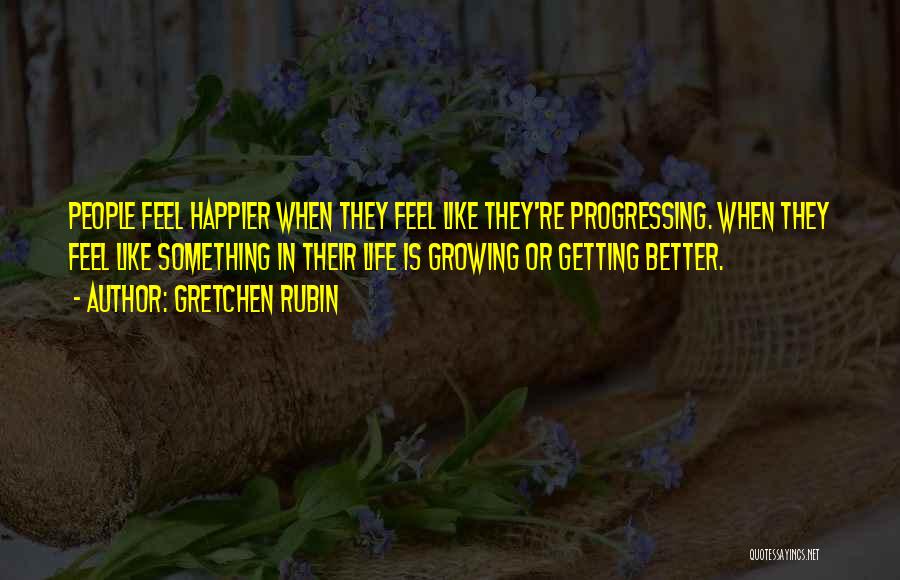 Progressing In Life Quotes By Gretchen Rubin