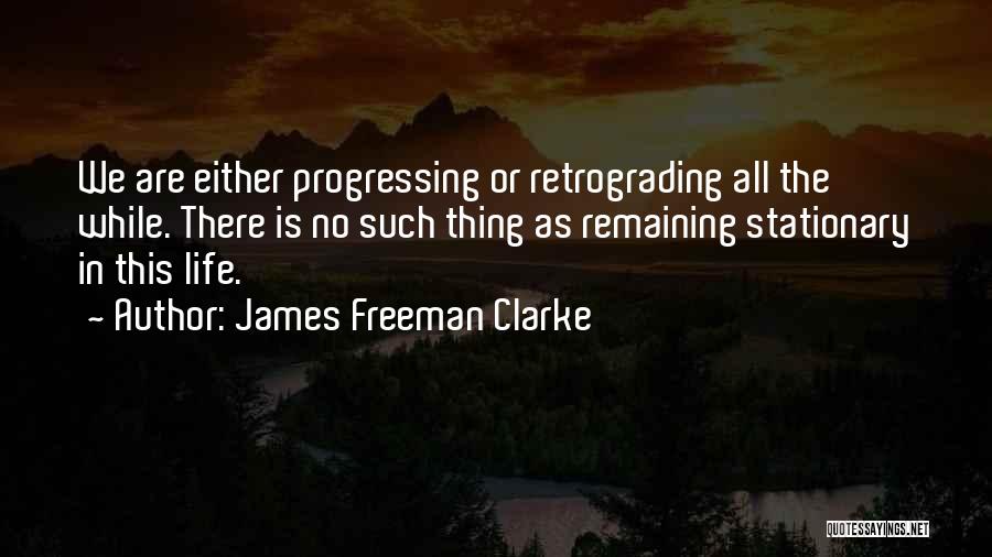 Progressing In Life Quotes By James Freeman Clarke