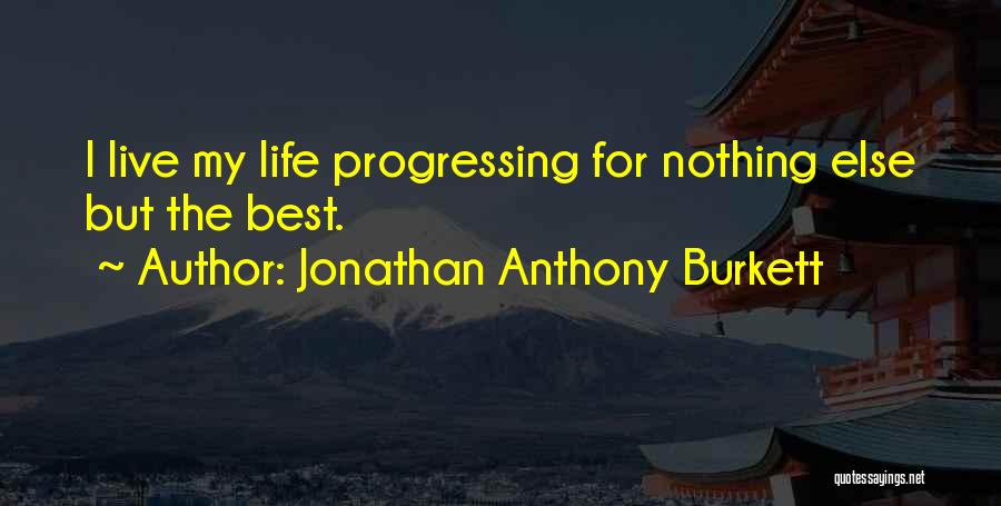 Progressing In Life Quotes By Jonathan Anthony Burkett