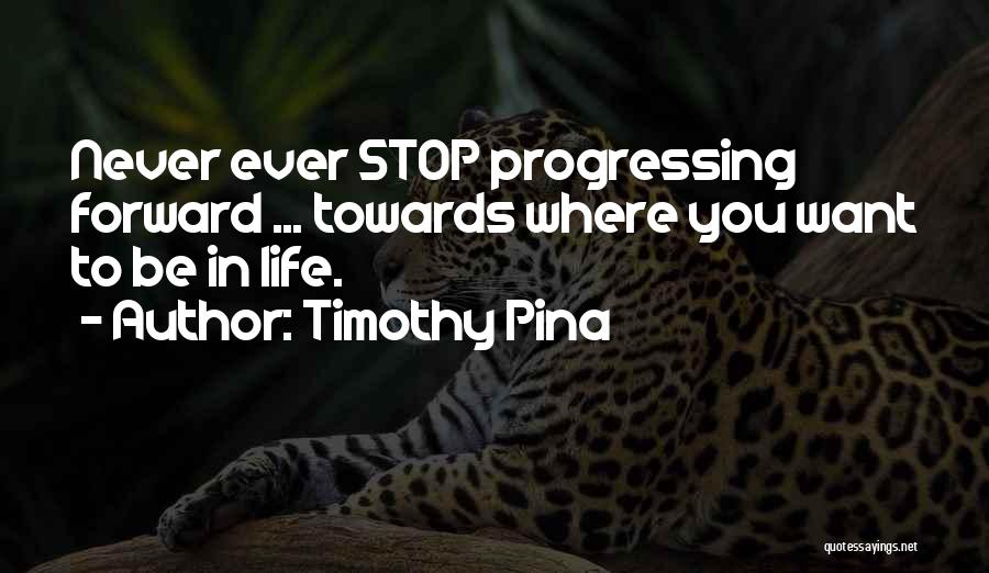 Progressing In Life Quotes By Timothy Pina